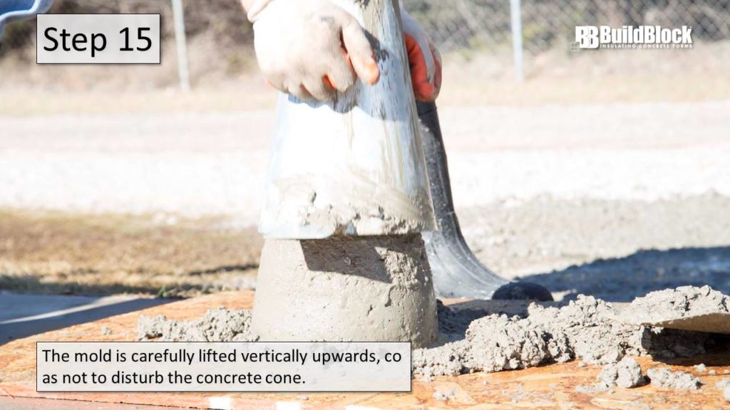 Step 15: The mold is carefully listed vertically upwards, so as not to disturb the concrete cone.