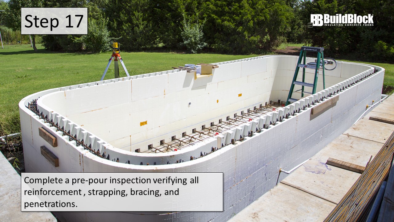 Step 17: Complete a pre-pour inspection verifying all reinforcement, strapping, bracing, and penetrations.