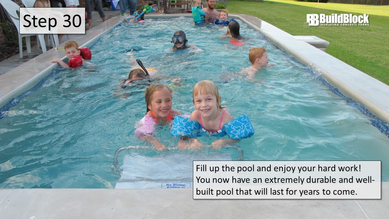 Step 30: Fill the pool and enjoy your hard work! You now have an extremely durable and well-built pool that will last for years to come.