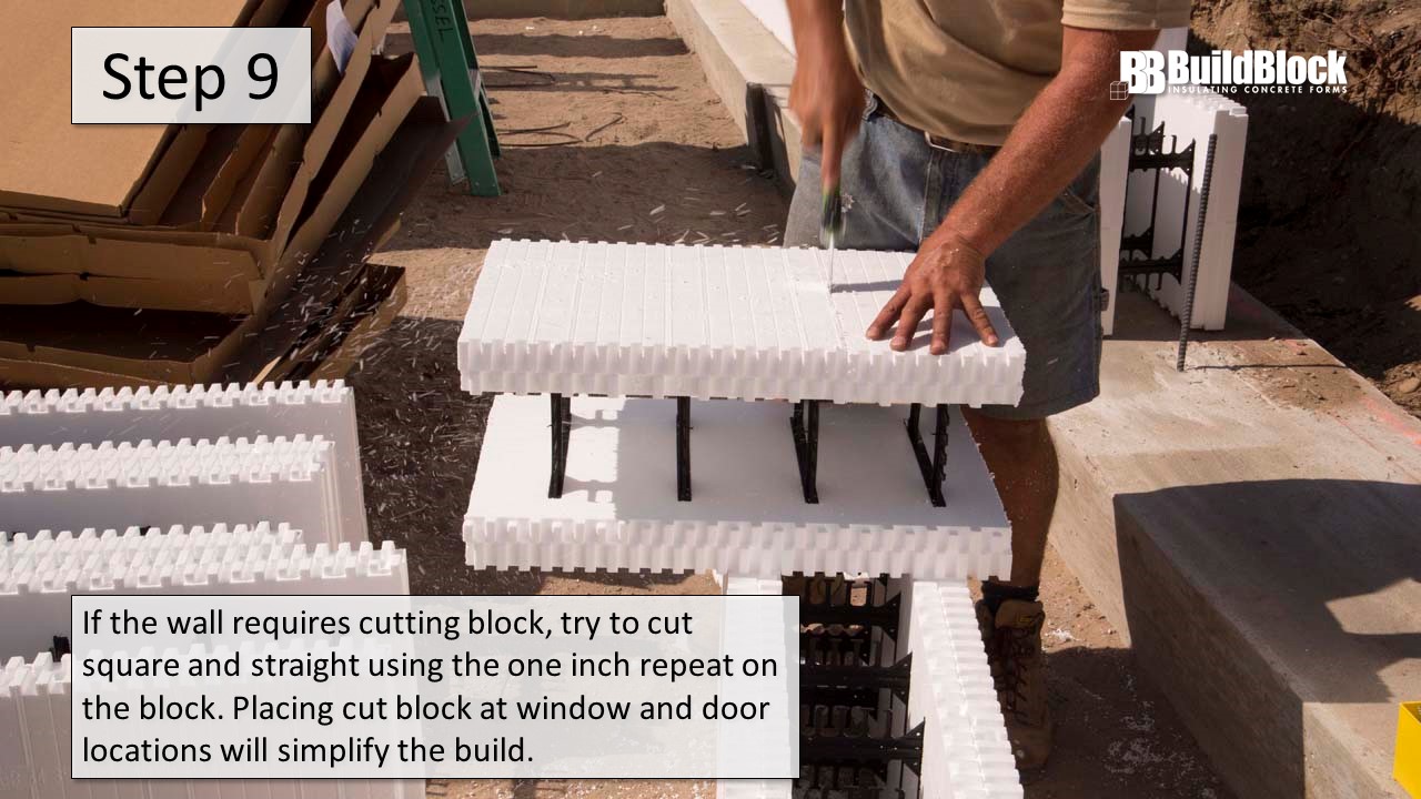 Step 9: If the wall requires cutting block, try to cut square and straight using the one-inch repeating cut line on the block. Placing cut block at window and door locations will simplify the build.